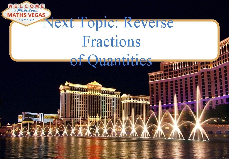 Next Topic: Reverse Fractions of Quantities 