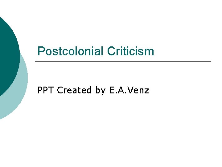 Postcolonial Criticism PPT Created by E. A. Venz 