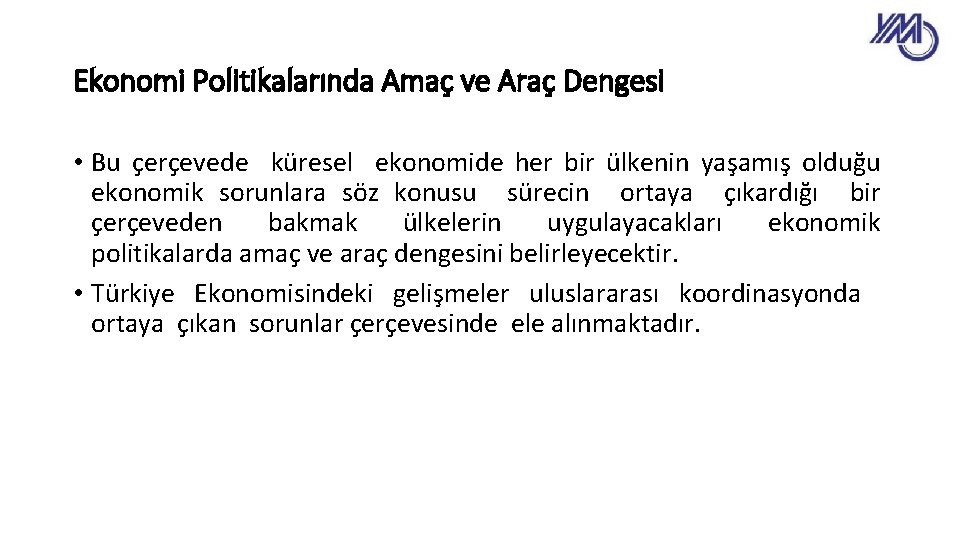 Ekonomi Politikalarında Amaç ve Araç Dengesi • Bu çerçevede küresel ekonomide her bir ülkenin