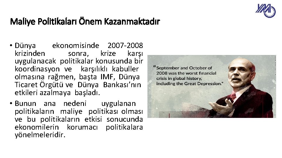 Maliye Politikaları Önem Kazanmaktadır • Dünya ekonomisinde 2007 -2008 krizinden sonra, krize karşı uygulanacak
