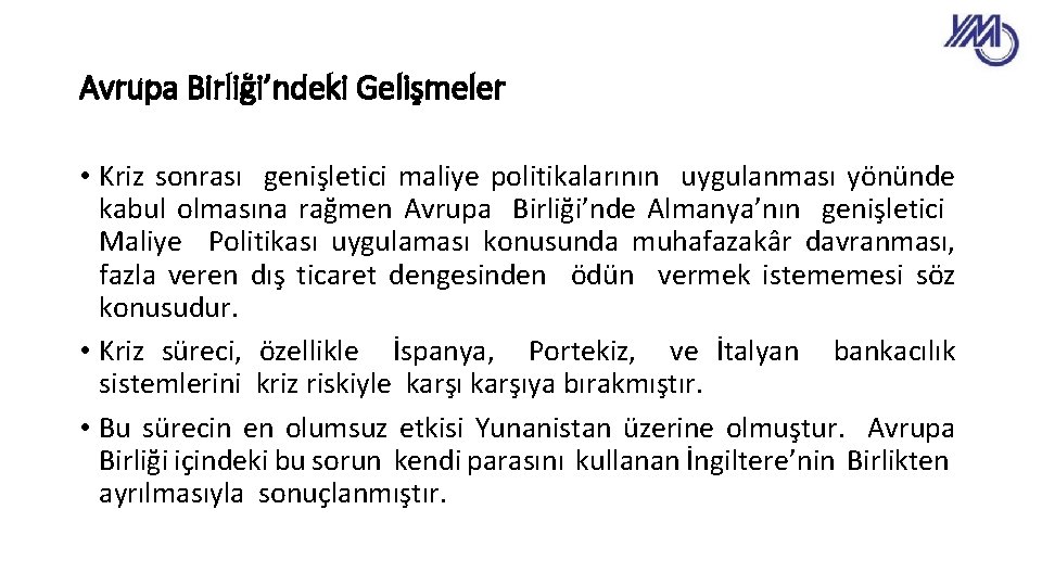 Avrupa Birliği’ndeki Gelişmeler • Kriz sonrası genişletici maliye politikalarının uygulanması yönünde kabul olmasına rağmen