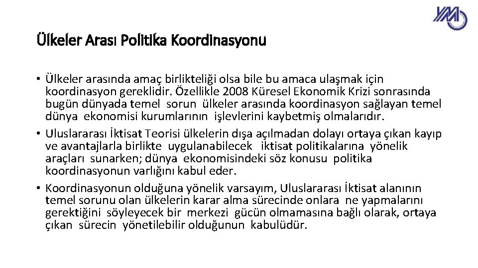 Ülkeler Arası Politika Koordinasyonu • Ülkeler arasında amaç birlikteliği olsa bile bu amaca ulaşmak