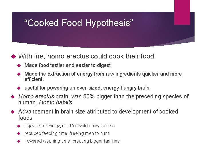 “Cooked Food Hypothesis” With fire, homo erectus could cook their food Made food tastier
