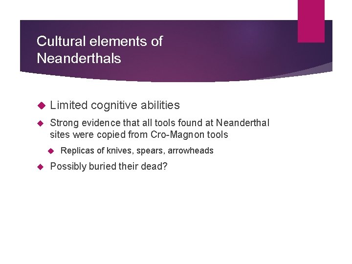 Cultural elements of Neanderthals Limited cognitive abilities Strong evidence that all tools found at