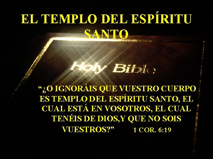 EL TEMPLO DEL ESPÍRITU SANTO “¿O IGNORÁIS QUE VUESTRO CUERPO ES TEMPLO DEL ESPÍRITU EL TEMPLO DEL ESPÍRITU SANTO “¿O IGNORÁIS QUE VUESTRO CUERPO ES TEMPLO DEL ESPÍRITU
