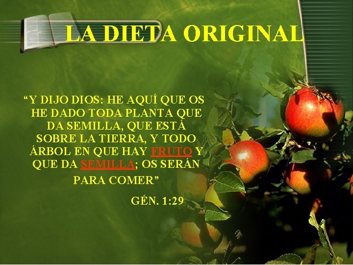 LA DIETA ORIGINAL “Y DIJO DIOS: HE AQUÍ QUE OS HE DADO TODA PLANTA LA DIETA ORIGINAL “Y DIJO DIOS: HE AQUÍ QUE OS HE DADO TODA PLANTA