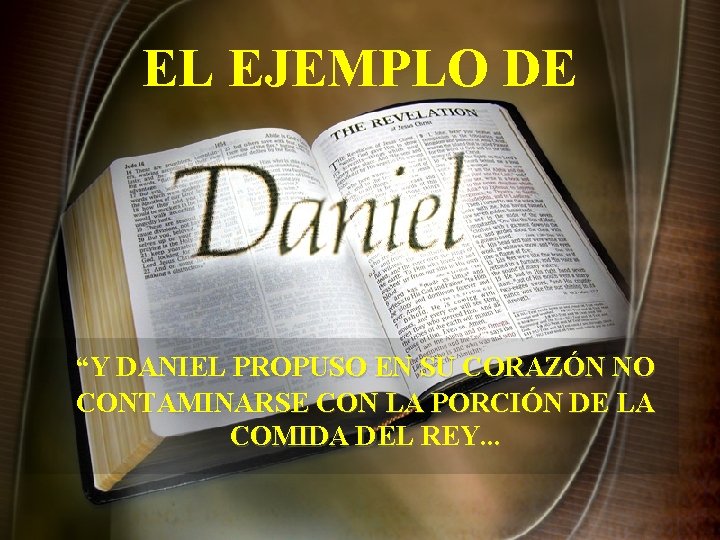 EL EJEMPLO DE “Y DANIEL PROPUSO EN SU CORAZÓN NO CONTAMINARSE CON LA PORCIÓN EL EJEMPLO DE “Y DANIEL PROPUSO EN SU CORAZÓN NO CONTAMINARSE CON LA PORCIÓN