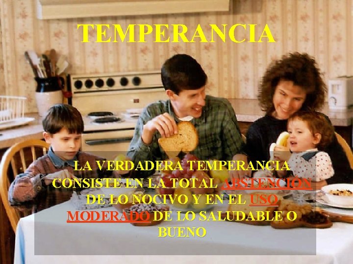 TEMPERANCIA LA VERDADERA TEMPERANCIA CONSISTE EN LA TOTAL ABSTENCIÓN DE LO NOCIVO Y EN TEMPERANCIA LA VERDADERA TEMPERANCIA CONSISTE EN LA TOTAL ABSTENCIÓN DE LO NOCIVO Y EN