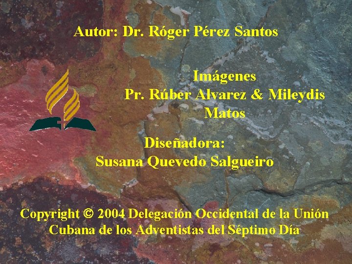 Autor: Dr. Róger Pérez Santos Imágenes Pr. Rúber Alvarez & Mileydis Matos Diseñadora: Susana Autor: Dr. Róger Pérez Santos Imágenes Pr. Rúber Alvarez & Mileydis Matos Diseñadora: Susana