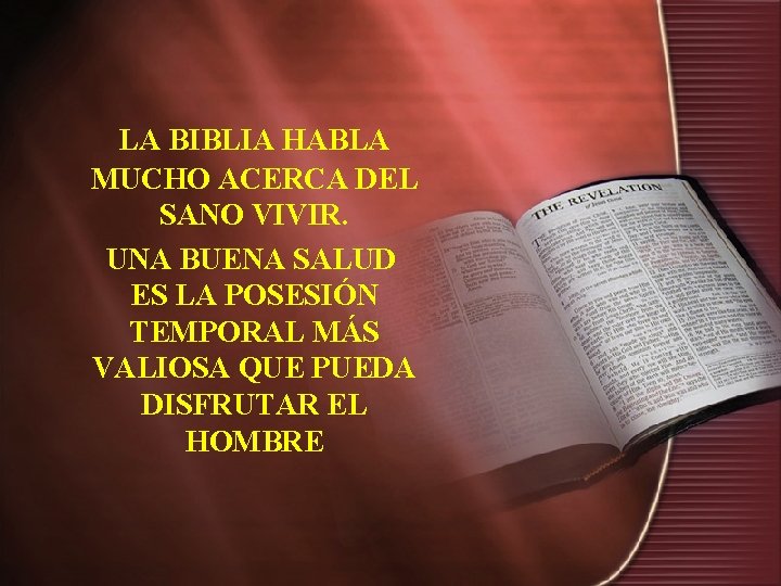 LA BIBLIA HABLA MUCHO ACERCA DEL SANO VIVIR. UNA BUENA SALUD ES LA POSESIÓN LA BIBLIA HABLA MUCHO ACERCA DEL SANO VIVIR. UNA BUENA SALUD ES LA POSESIÓN