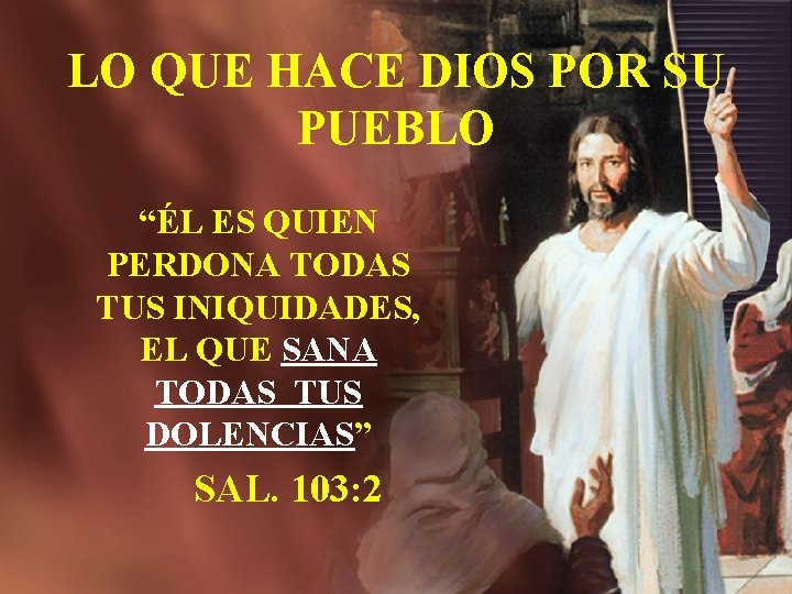 LO QUE HACE DIOS POR SU PUEBLO “ÉL ES QUIEN PERDONA TODAS TUS INIQUIDADES, LO QUE HACE DIOS POR SU PUEBLO “ÉL ES QUIEN PERDONA TODAS TUS INIQUIDADES,