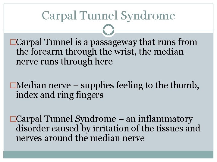 Carpal Tunnel Syndrome �Carpal Tunnel is a passageway that runs from the forearm through