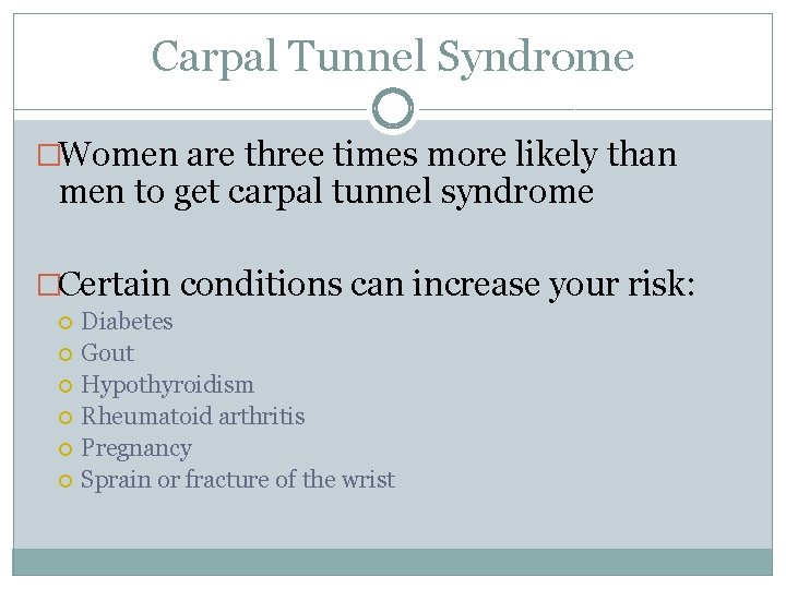 Carpal Tunnel Syndrome �Women are three times more likely than men to get carpal