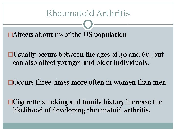 Rheumatoid Arthritis �Affects about 1% of the US population �Usually occurs between the ages