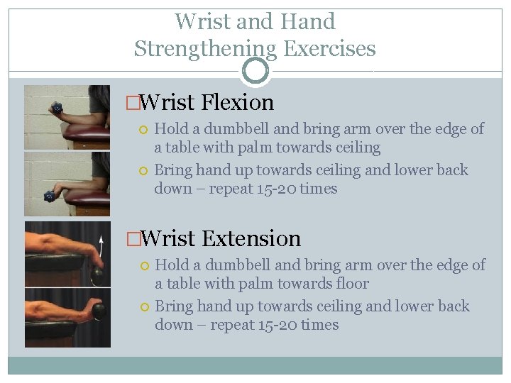 Wrist and Hand Strengthening Exercises �Wrist Flexion Hold a dumbbell and bring arm over