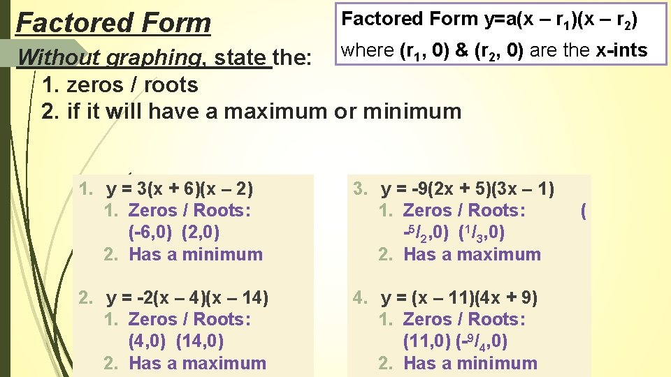 Factored Form y=a(x – r 1)(x – r 2) Without graphing, state the: where