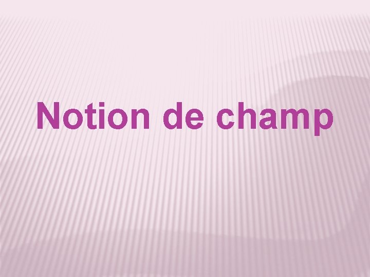 Notion de champ 