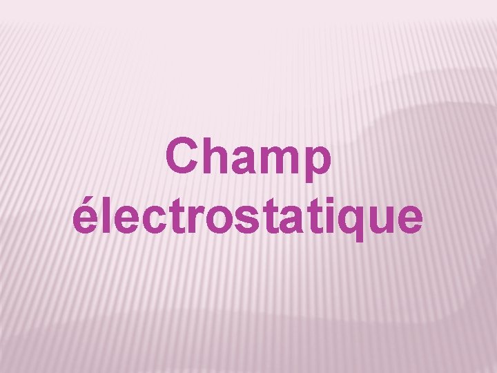 Champ électrostatique 