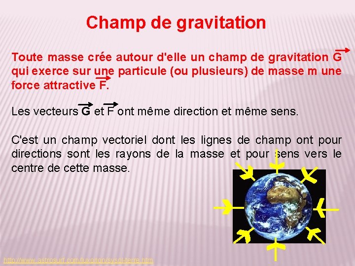 Champ de gravitation Toute masse crée autour d'elle un champ de gravitation G qui