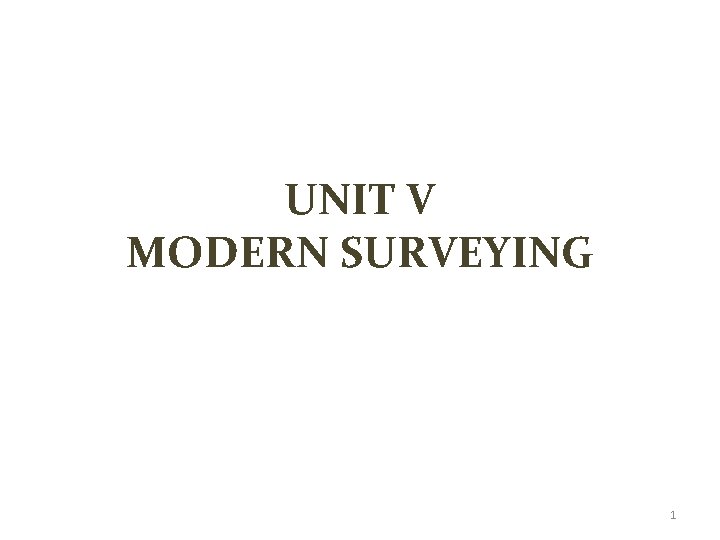 UNIT V MODERN SURVEYING 1 