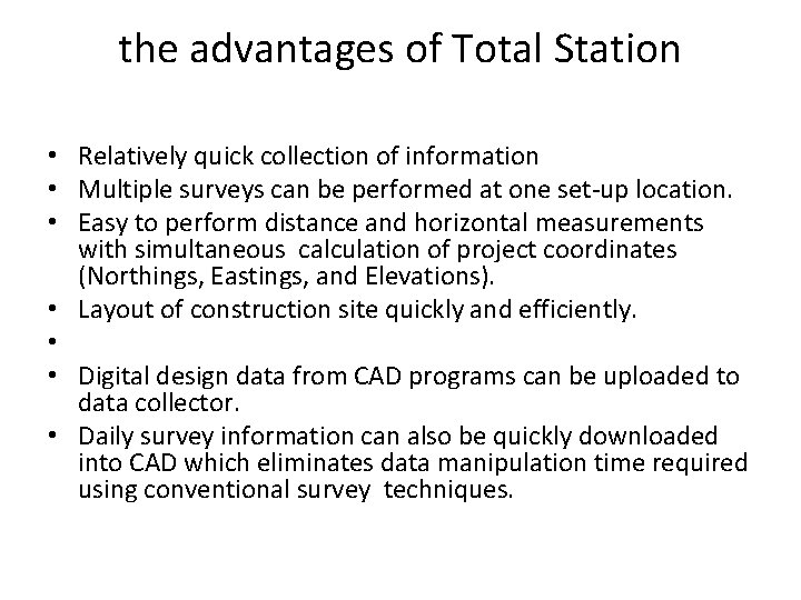 the advantages of Total Station • Relatively quick collection of information • Multiple surveys the advantages of Total Station • Relatively quick collection of information • Multiple surveys