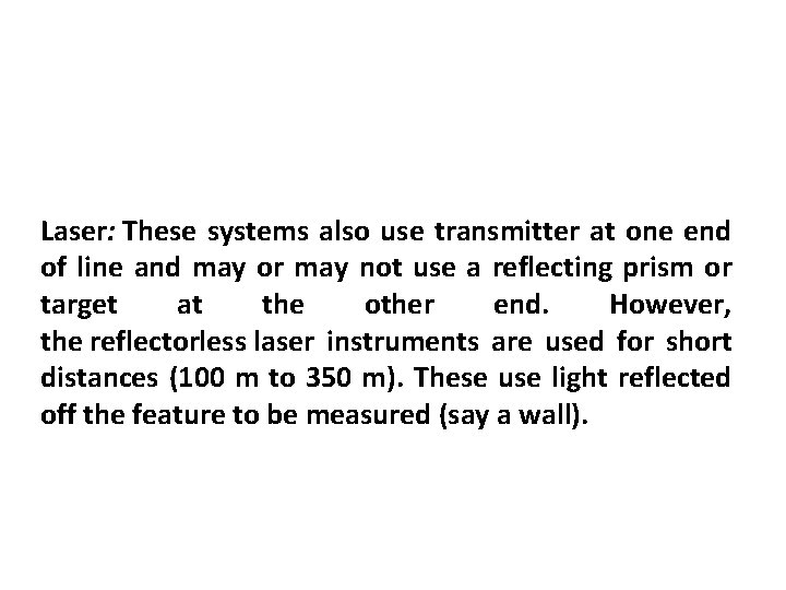 Laser: These systems also use transmitter at one end of line and may or