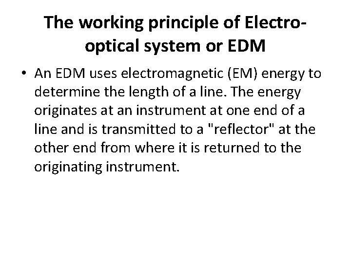 The working principle of Electrooptical system or EDM • An EDM uses electromagnetic (EM)