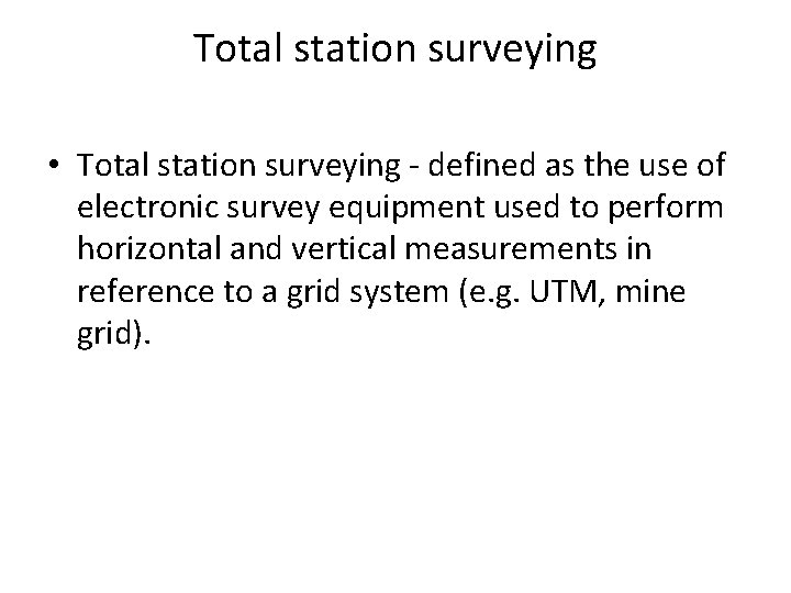 Total station surveying • Total station surveying - defined as the use of electronic