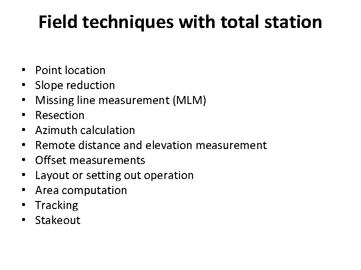 Field techniques with total station • • • Point location Slope reduction Missing line