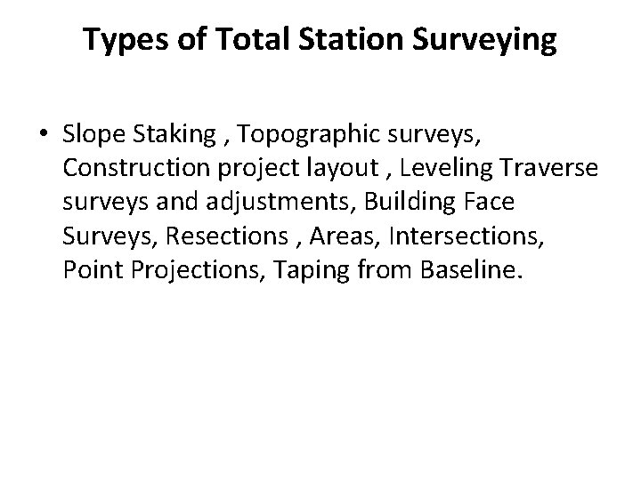 Types of Total Station Surveying • Slope Staking , Topographic surveys, Construction project layout