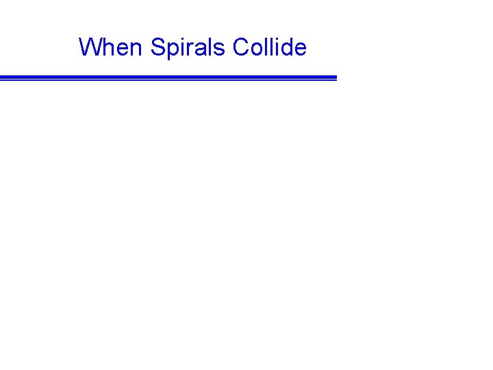 When Spirals Collide 