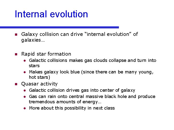 Internal evolution n Galaxy collision can drive “internal evolution” of galaxies… n Rapid star