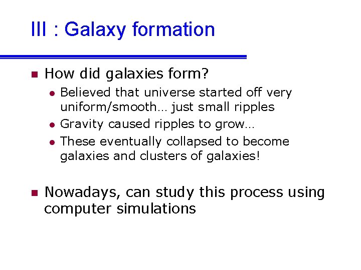 III : Galaxy formation n How did galaxies form? l l l n Believed