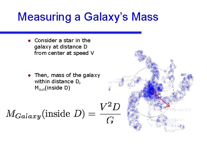 Measuring a Galaxy’s Mass l Consider a star in the galaxy at distance D