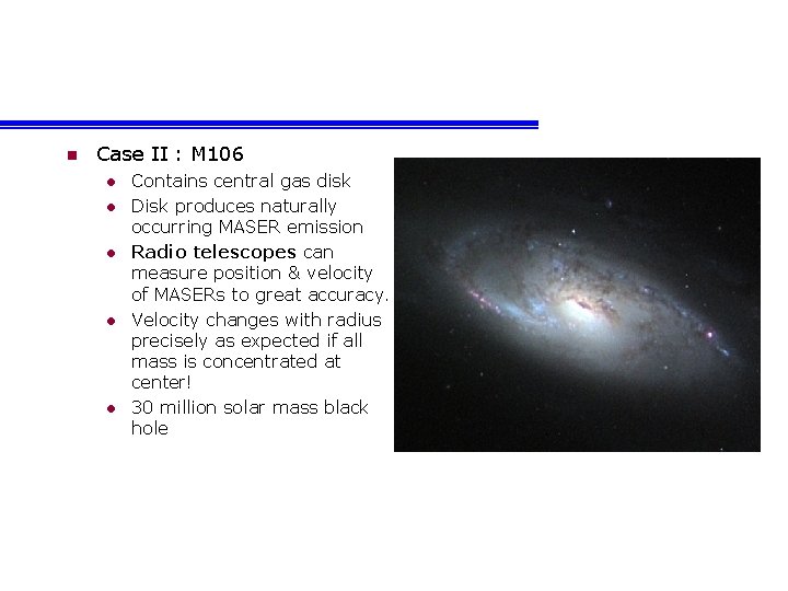 n Case II : M 106 l l l Contains central gas disk Disk