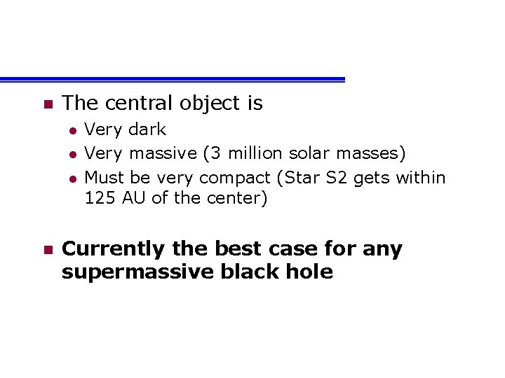 n The central object is l l l n Very dark Very massive (3