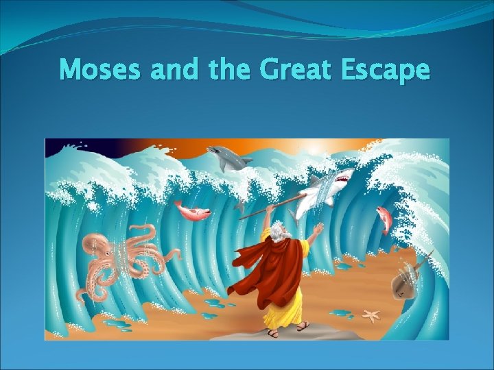 Moses and the Great Escape Moses and the Great Escape
