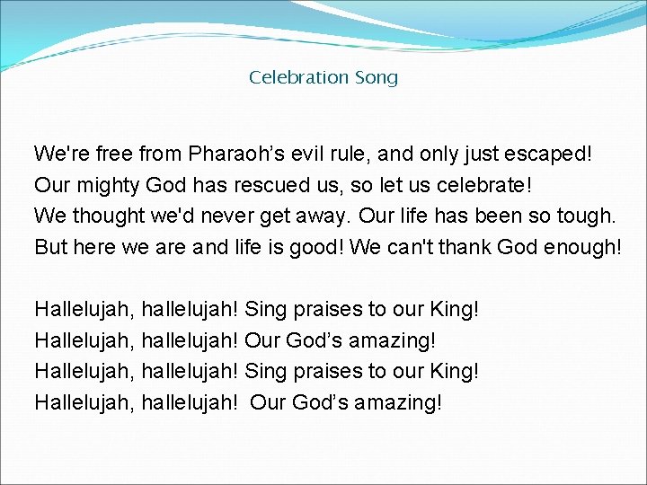 Celebration Song We're free from Pharaoh’s evil rule, and only just escaped! Our mighty Celebration Song We're free from Pharaoh’s evil rule, and only just escaped! Our mighty