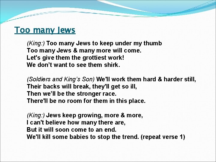 Too many Jews (King: ) Too many Jews to keep under my thumb Too Too many Jews (King: ) Too many Jews to keep under my thumb Too