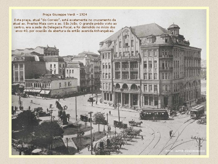 Praça Giuseppe Verdi – 1924 Esta praça, atual “do Correio”, está exatamente no cruzamento