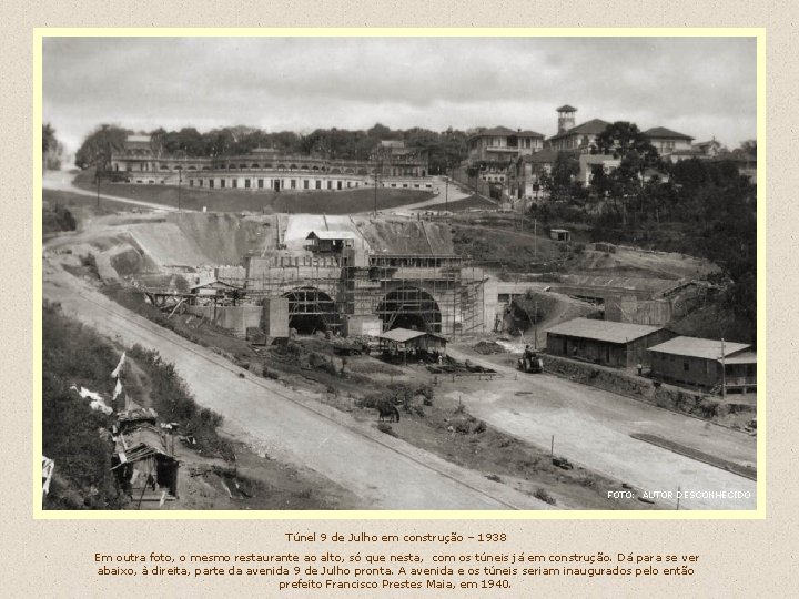 FOTO: AUTOR DESCONHECIDO Túnel 9 de Julho em construção – 1938 Em outra foto,