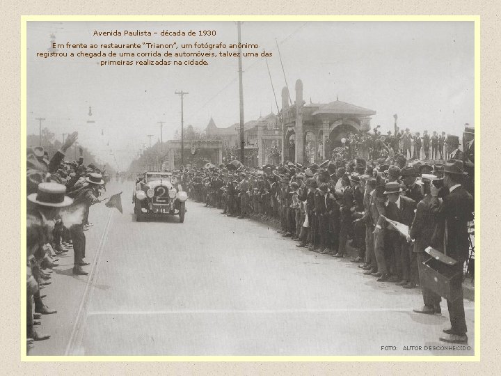 Avenida Paulista – década de 1930 Em frente ao restaurante “Trianon”, um fotógrafo anônimo