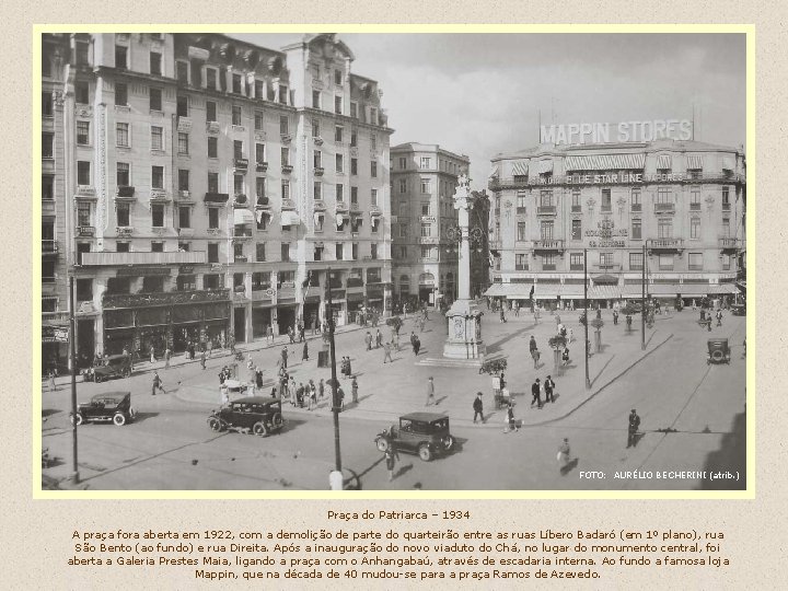 FOTO: AURÉLIO BECHERINI (atrib. ) Praça do Patriarca – 1934 A praça fora aberta