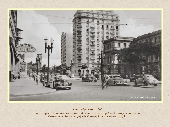 FOTO: AUTOR DESCONHECIDO Avenida Ipiranga – 1945 Vista a partir da esquina com a