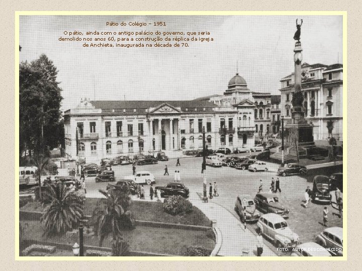 Pátio do Colégio – 1951 O pátio, ainda com o antigo palácio do governo,