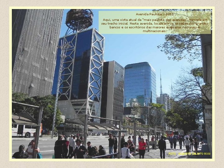 Avenida Paulista – 2011 Aqui, uma vista atual da “mais paulista das avenidas”, tomada
