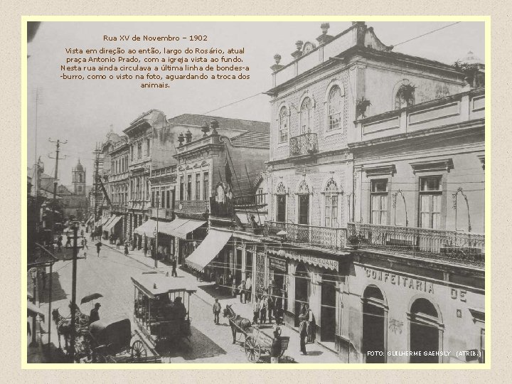 Rua XV de Novembro – 1902 Vista em direção ao então, largo do Rosário,