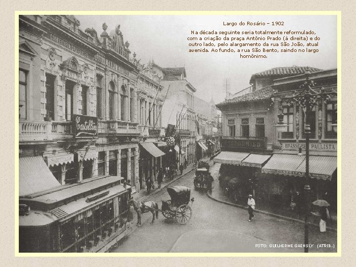 Largo do Rosário – 1902 Na década seguinte seria totalmente reformulado, com a criação