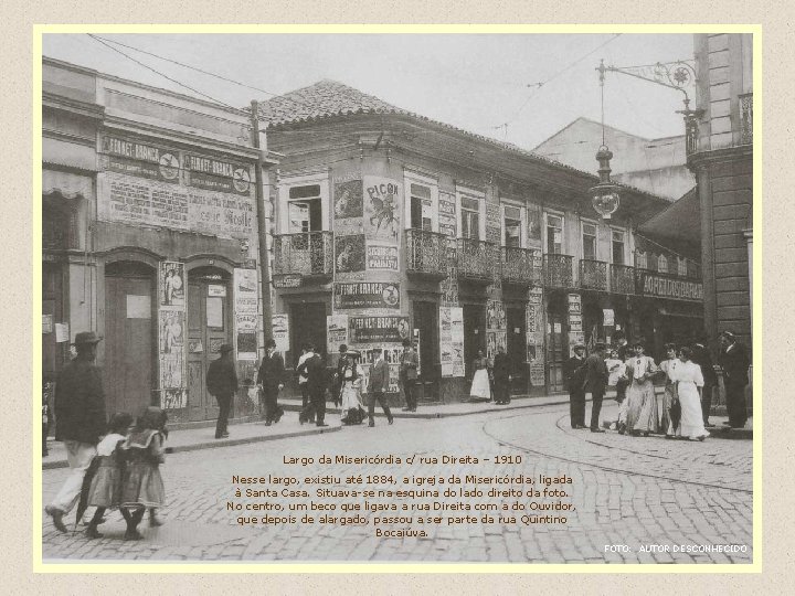 Largo da Misericórdia c/ rua Direita – 1910 Nesse largo, existiu até 1884, a