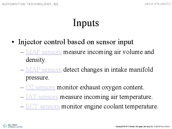 Inputs • Injector control based on sensor input – MAF sensors measure incoming air